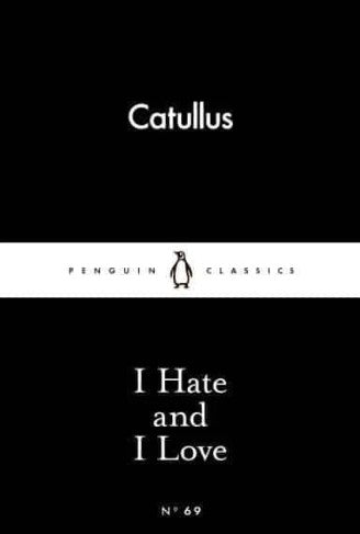 I Hate and I Love by Catullus