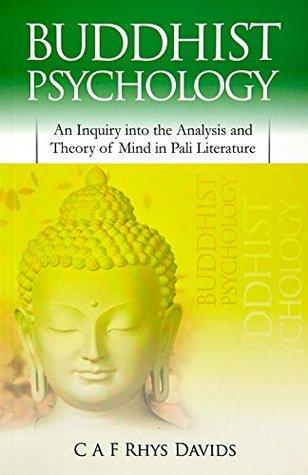 Buddhist Psychology: An Inquiry into the Analysis and Theory of Mind in Pali Literature by Caroline Augusta Foley Rhys Davids