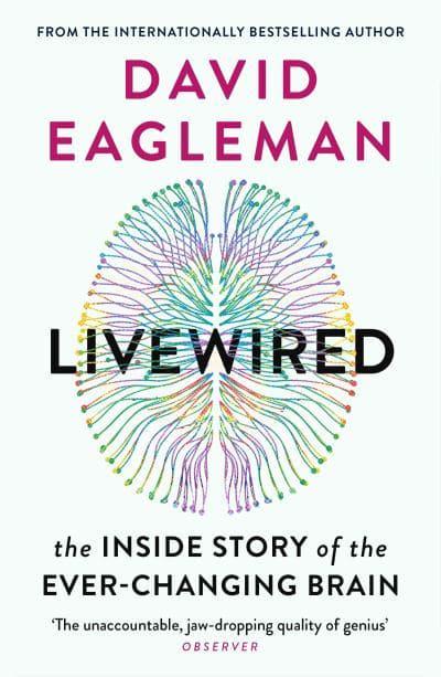 Livewired: The Inside Story of the Ever-Changing Brain by David Eagleman