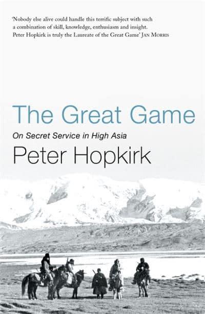 The Great Game: On Secret Service in High Asia by Peter Hopkirk