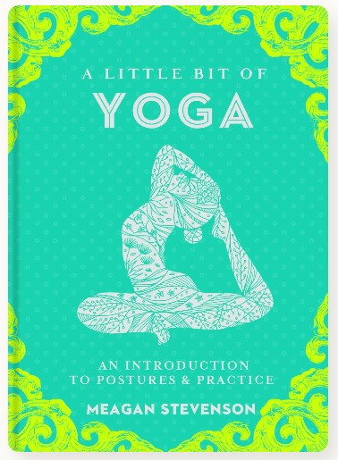 A Little Bit of Yoga: An Introduction to Postures Practice by Meagan Stevenson