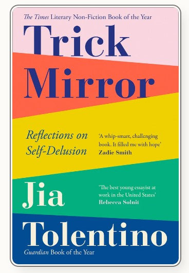 Trick Mirror: Reflections on Self-Delusion by Jia Tolentino