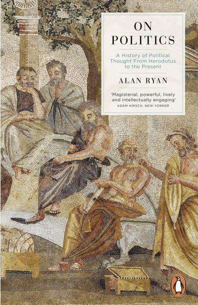 On Politics: A History of Political Thought From Herodotus to the Present by Alan Ryan