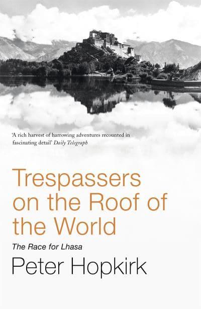 Trespassers On The Roof Of The World: The Race For Lhasa by Peter Hopkirk