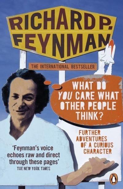 What Do You Care What Other People Think? Further Adventures of a Curious Character by Richard P. Feynman