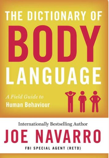 The Dictionary of Body Language: A Field Guide to Human Behaviour by Joe Navarro