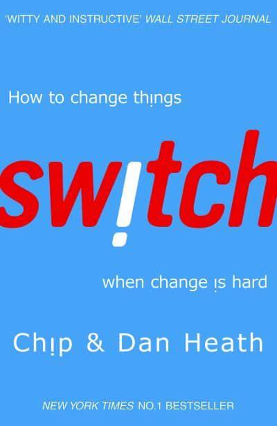 Switch: How To Change Things When Change Is Hard by Chip Heath, Dan Heath