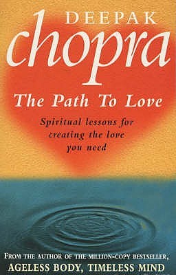 Path To Love: Spiritual Lessons for Creating the Love You Need by Deepak Chopra