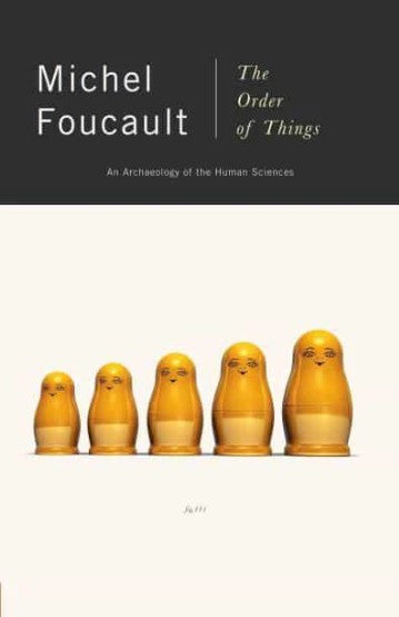The Order of Things: An Archaeology of the Human Sciences by Michel Foucault