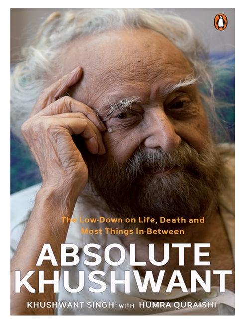 Absolute Khushwant: The Low-Down On Life, Death And Most Things In-Between by Khushwant Singh, Humra Quraishi