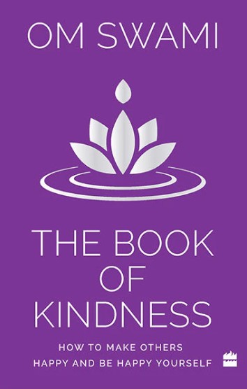 The Book of Kindness: How to Make Others Happy and Be Happy Yourself by Om Swami