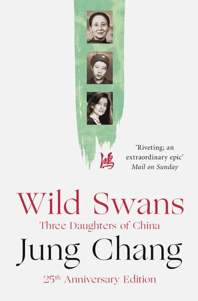 Wild Swans: Three Daughters of China by Jung Chang