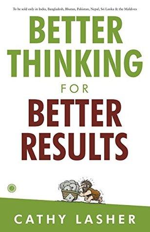 Better Thinking for Better Results by Cathy Lasher