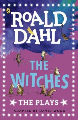 The Witches: The Plays by Roald Dahl, David Wood (Adaptor)