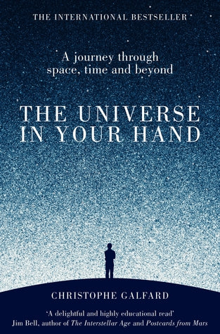 The Universe in Your Hand: A Journey Through Space, Time, and Beyond by Christophe Galfard