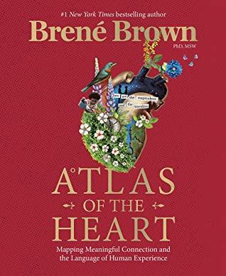 Atlas of the Heart: Mapping Meaningful Connection and the Language of Human Experience (HB) by Brené Brown
