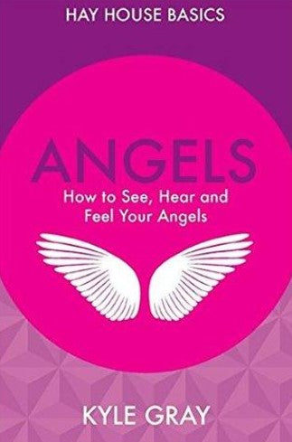 Angels: How to See, Hear and Feel Your Angels by Gray Kyle