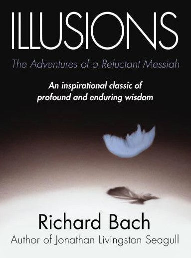 Illusions: The Adventures of a Reluctant Messiah by Richard Bach