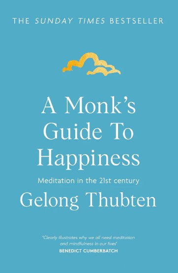 A Monk's Guide to Happiness: Meditation in the 21st Century by Gelong Thubten