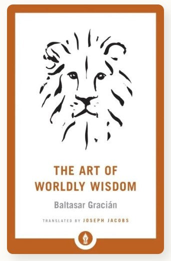 The Art of Worldly Wisdom by Baltasar Gracian, Joseph Jacobs (Translator)