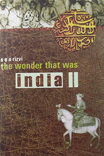 The Wonder that was India: Volume 2 by S.A.A. Rizvi