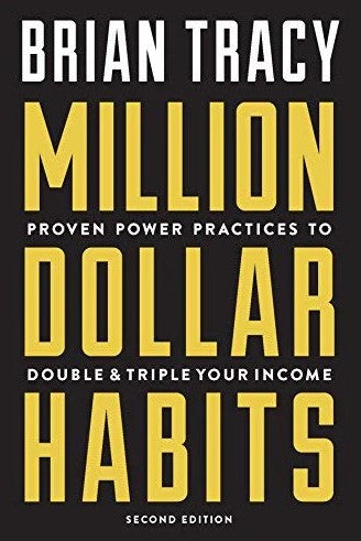 Million Dollar Habits: Proven Power Practices to Double and Triple Your Income by BRIAN TRACY