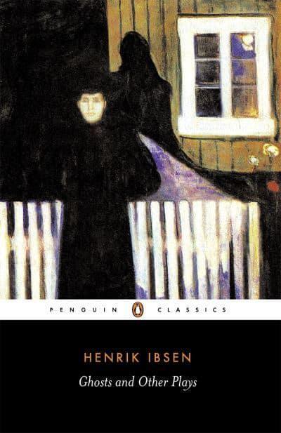 Ghosts and Other Plays by Henrik Ibsen, Peter Watts