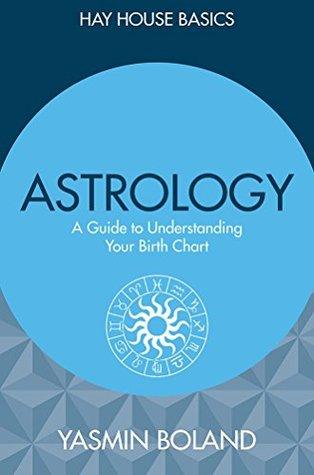 Astrology: A Guide to Understanding Your Birth Chart by Yasmin Boland