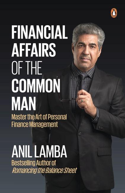 Financial Affairs Of The Common Man: Master the Art of Personal Finance Management by Anil Lamba