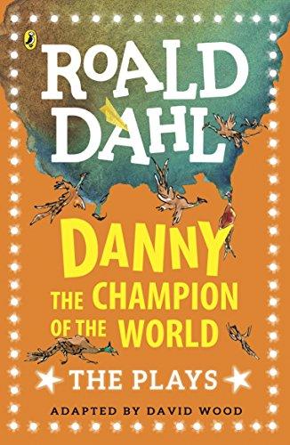 Danny the Champion of the World: The Plays by Roald Dahl, David Wood (Adapter)