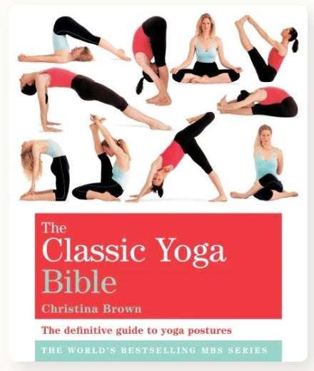The Classic Yoga Bible: The Definitive Guide to Yoga Postures by Christina Brown