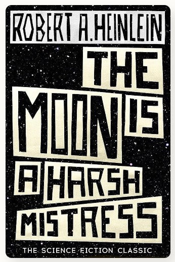 The Moon is a Harsh Mistress by Robert A. Heinlein