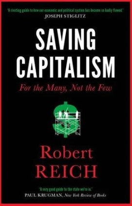 Saving Capitalism: For the Many, Not the Few by Robert B. Reich