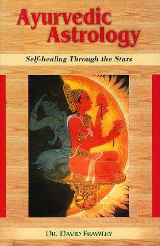 Ayurvedic Astrology: Self-Healing Through The Stars By David Frawley