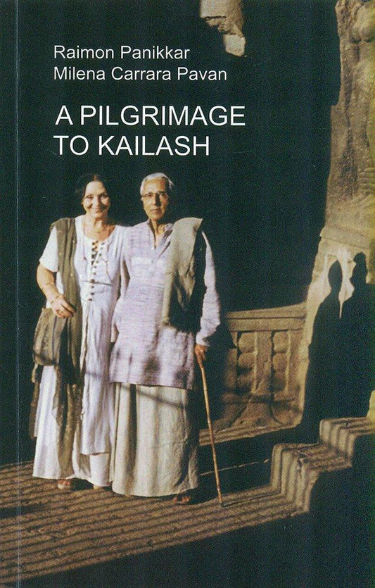 A Pilgrimage To Kailash By Raimon Panikkar, Milena Carrara Pavan