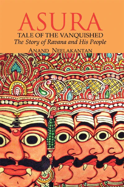 Asura: Tale Of The Vanquished, The Story of Ravana and His People By Anand Neelakantan