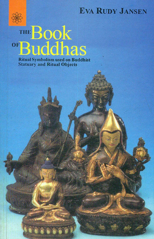 The Book of Buddhas: Ritual Symbolism Used on Buddhist Statuary and Ritual Object By Eva Rudy Jansen