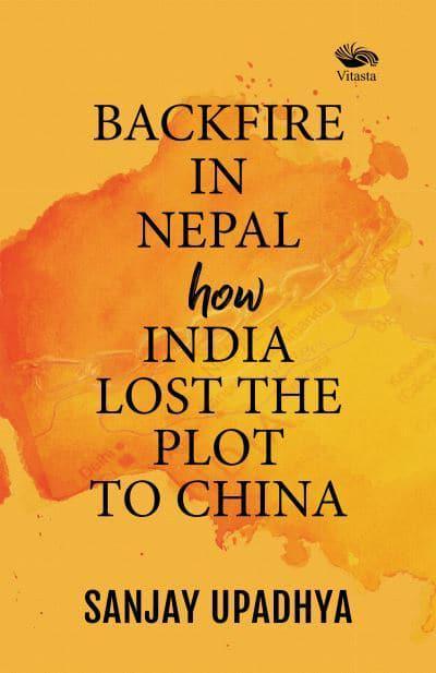 Backfire in Nepal: How India Lost the Plot to China By Sanjay Upadhya