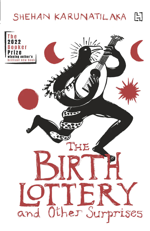The Birth Lottery and Other Surprises By Shehan Karunatilaka