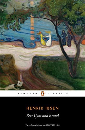 Peer Gynt / Brand By Henrik Ibsen, Geoffrey Hill (Translator)