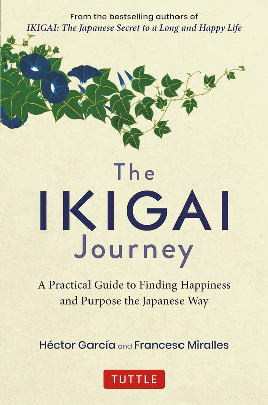 The Ikigai Journey: A Practical Guide to Finding Happiness and Purpose the Japanese Way Book by Francesc Miralles and Hector Garcia