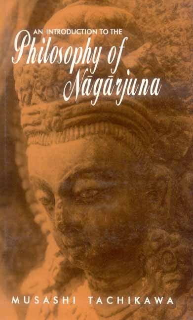 An Introduction to the Philosophy of Nagarjuna By Musashi Tachikawa, Rolf W. Giebel