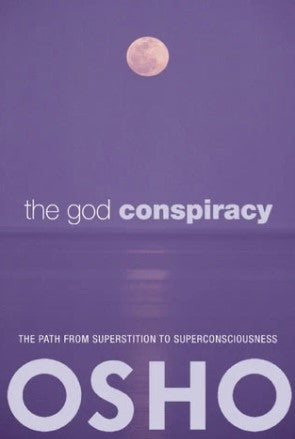 The God Conspiracy: The Path from Superstition to Super Consciousness by OSHO
