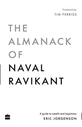 The Almanack of Naval Ravikant: (Verified Authentic) A Guide to Wealth and Happiness by Eric Jorgenson