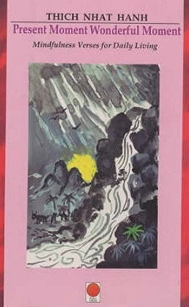 Present Moment, Wonderful Moment: Mindfulness Verses for Daily Living by Thich Nhat Hanh