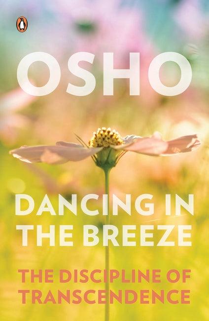 Dancing in the Breeze: The Discipline of Transcendence by OSHO