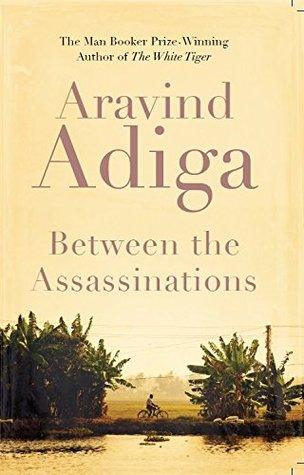 Between the Assassinations by Aravind Adiga