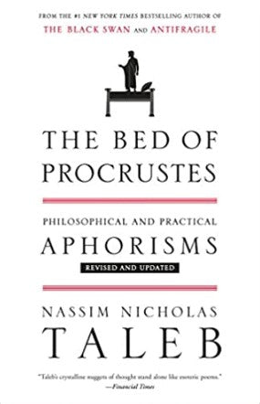 The Bed of Procrustes: Philosophical and Practical Aphorisms by Nassim Nicholas Taleb
