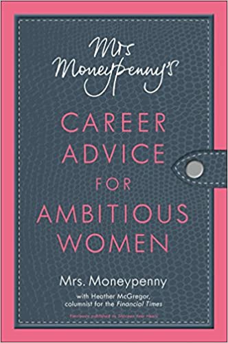 Mrs. Moneypenny's Career Advice for Ambitious Women by Mrs Moneypenny
