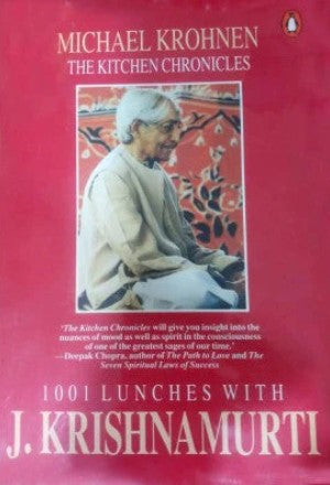 The Kitchen Chronicles: 1001 Lunches with J. Krishnamurti by Michael Krohnen